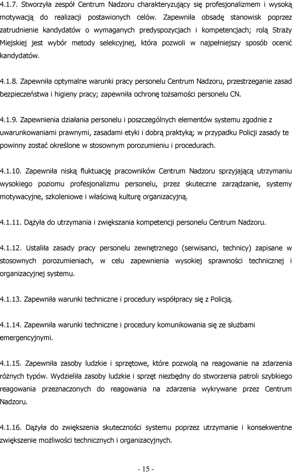 ocenić kandydatów. 4.1.8. Zapewniła optymalne warunki pracy personelu Centrum Nadzoru, przestrzeganie zasad bezpieczeństwa i higieny pracy; zapewniła ochronę toŝsamości personelu CN. 4.1.9.