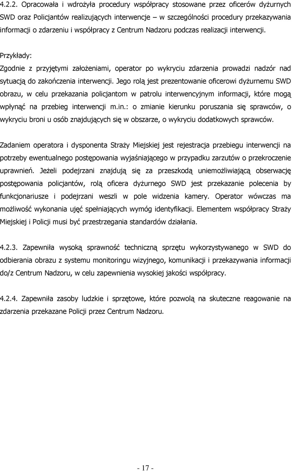 Jego rolą jest prezentowanie oficerowi dyŝurnemu SWD obrazu, w celu przekazania policjantom w patrolu int