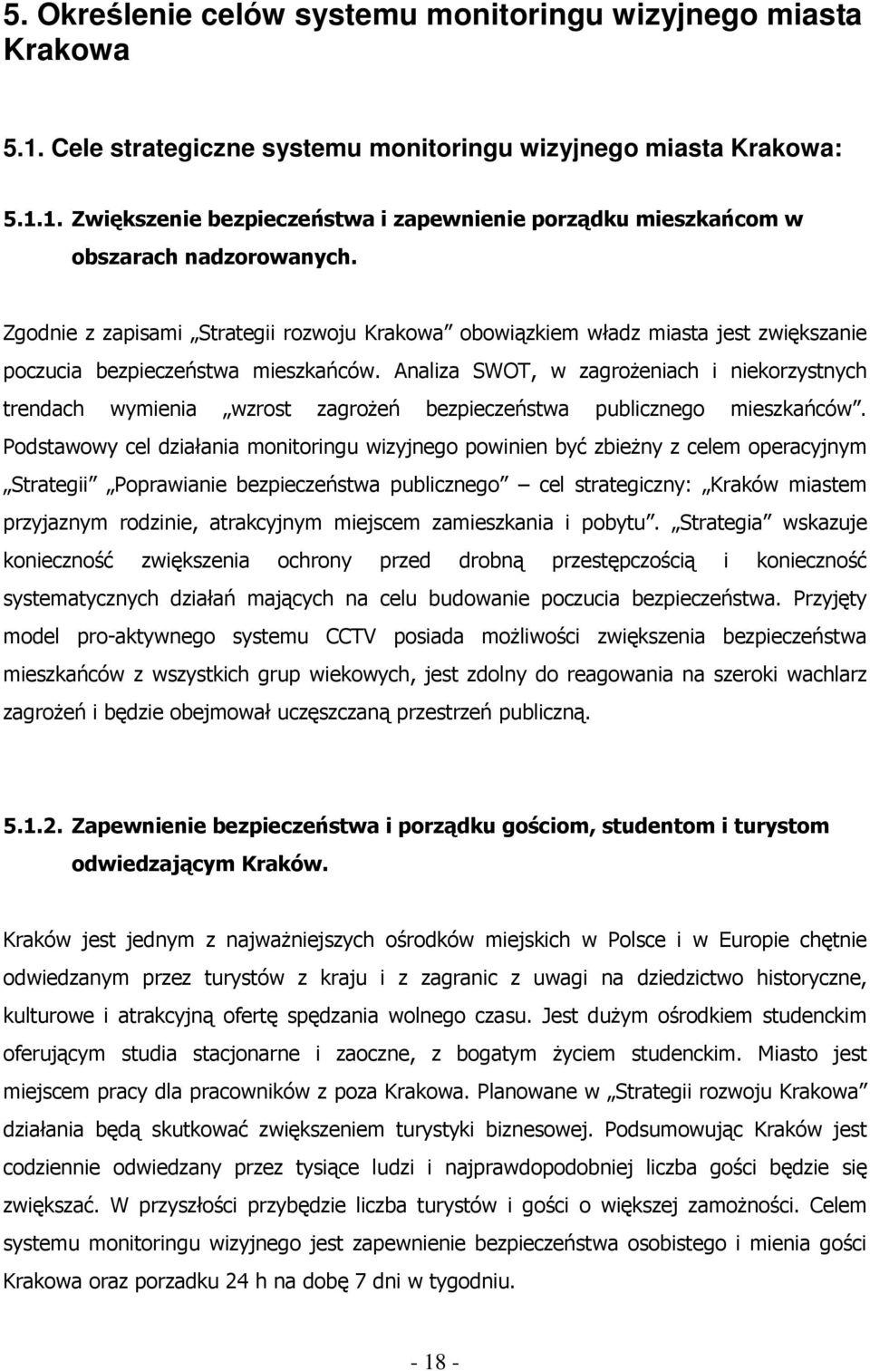 Analiza SWOT, w zagroŝeniach i niekorzystnych trendach wymienia wzrost zagroŝeń bezpieczeństwa publicznego mieszkańców.