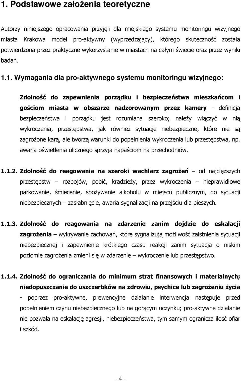 1. Wymagania dla pro-aktywnego systemu monitoringu wizyjnego: Zdolność do zapewnienia porządku i bezpieczeństwa mieszkańcom i gościom miasta w obszarze nadzorowanym przez kamery - definicja