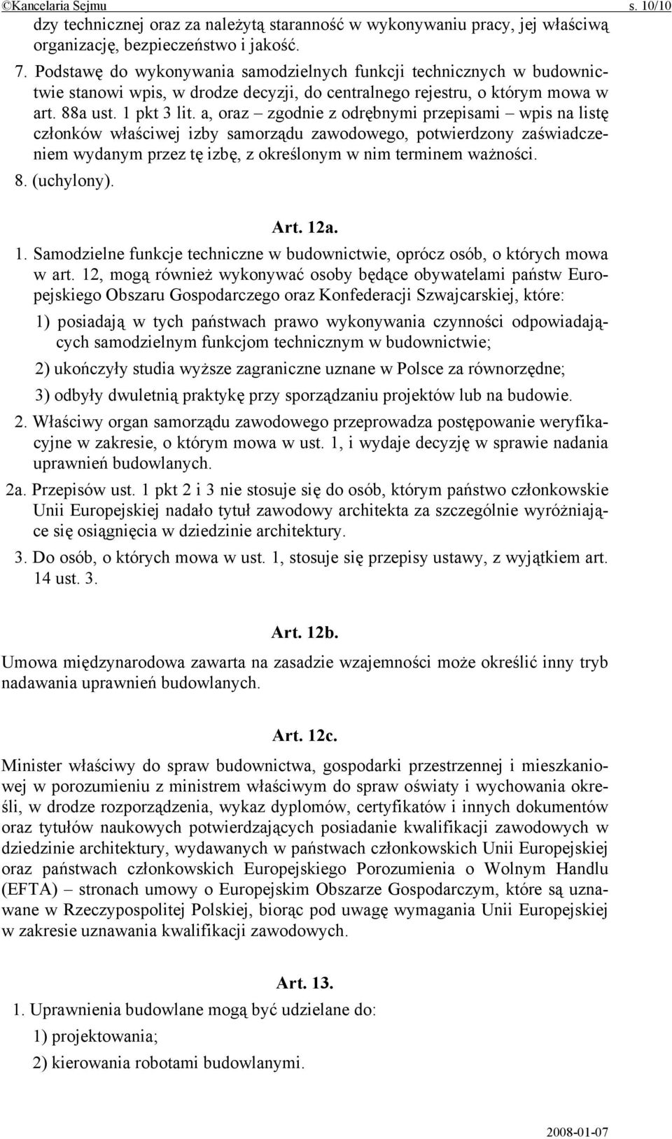 a, oraz zgodnie z odrębnymi przepisami wpis na listę członków właściwej izby samorządu zawodowego, potwierdzony zaświadczeniem wydanym przez tę izbę, z określonym w nim terminem ważności. 8.