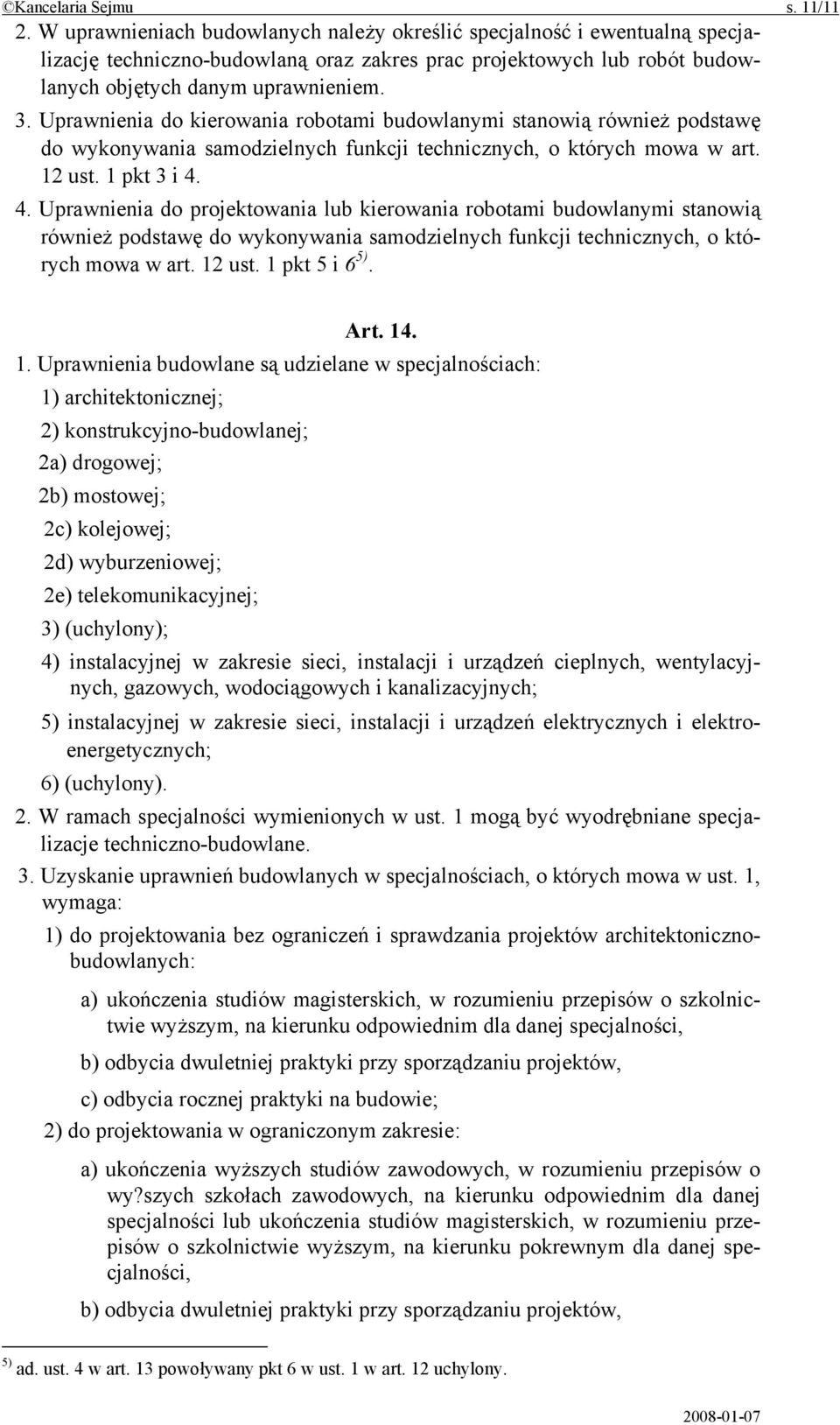 Uprawnienia do kierowania robotami budowlanymi stanowią również podstawę do wykonywania samodzielnych funkcji technicznych, o których mowa w art. 12 ust. 1 pkt 3 i 4.