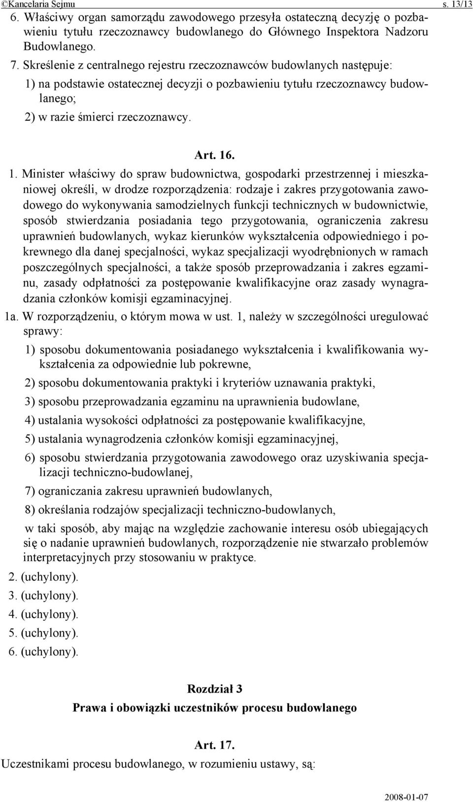 na podstawie ostatecznej decyzji o pozbawieniu tytułu rzeczoznawcy budowlanego; 2) w razie śmierci rzeczoznawcy. Art. 16