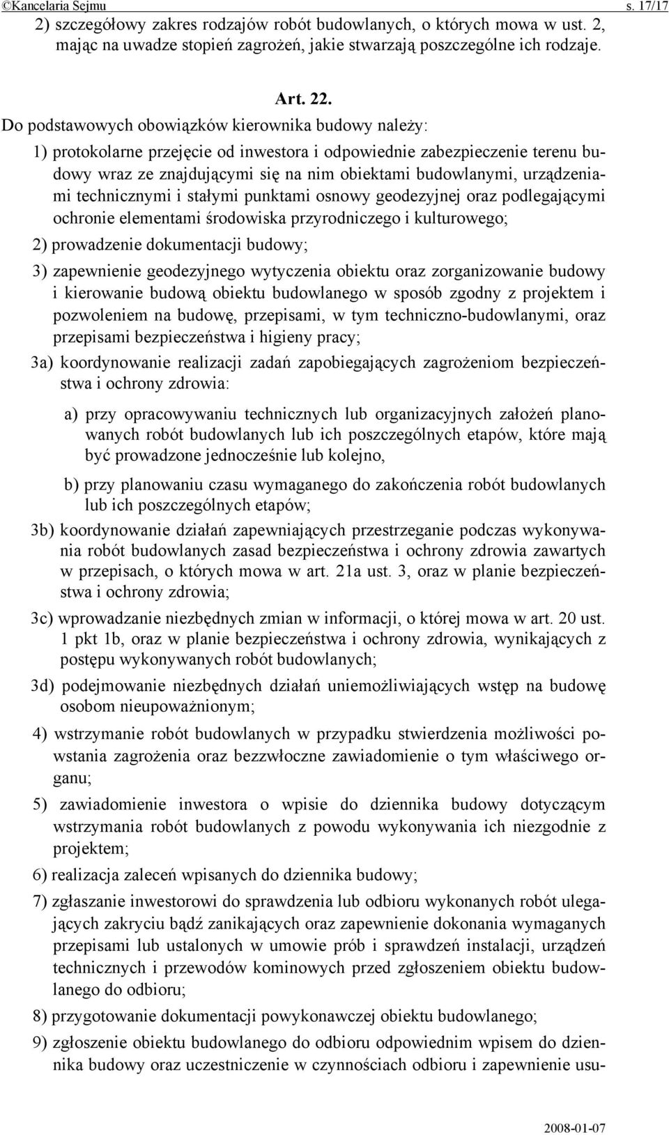 urządzeniami technicznymi i stałymi punktami osnowy geodezyjnej oraz podlegającymi ochronie elementami środowiska przyrodniczego i kulturowego; 2) prowadzenie dokumentacji budowy; 3) zapewnienie