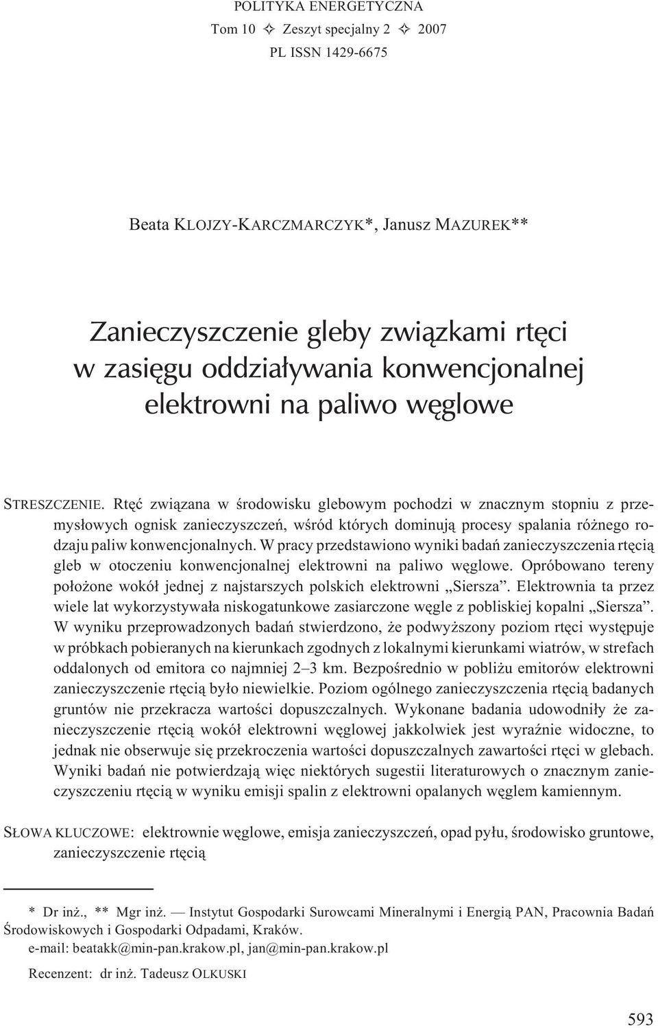 Rtêæ zwi¹zana w œrodowisku glebowym pochodzi w znacznym stopniu z przemys³owych ognisk zanieczyszczeñ, wœród których dominuj¹ procesy spalania ró nego rodzaju paliw konwencjonalnych.