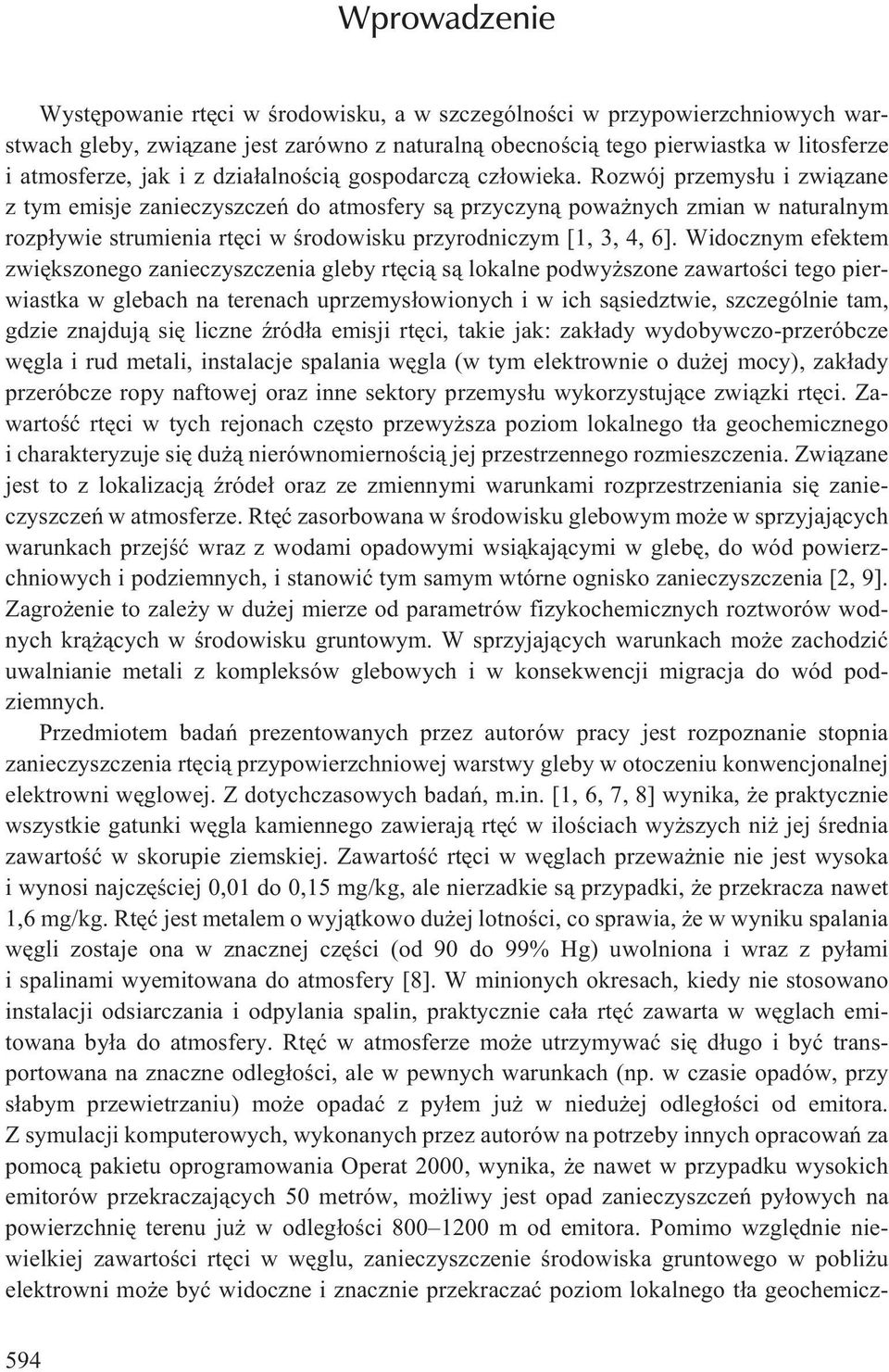 Rozwój przemys³u i zwi¹zane z tym emisje zanieczyszczeñ do atmosfery s¹ przyczyn¹ powa nych zmian w naturalnym rozp³ywie strumienia rtêci w œrodowisku przyrodniczym [1, 3, 4, 6].