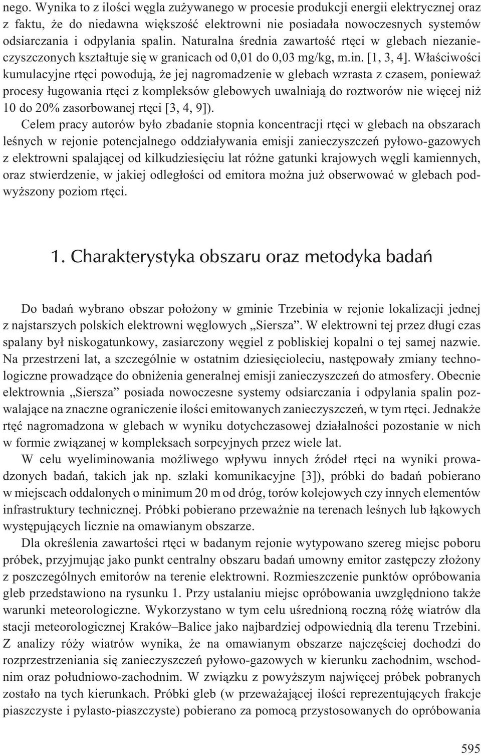 W³aœciwoœci kumulacyjne rtêci powoduj¹, e jej nagromadzenie w glebach wzrasta z czasem, poniewa procesy ³ugowania rtêci z kompleksów glebowych uwalniaj¹ do roztworów nie wiêcej ni 10 do 20%