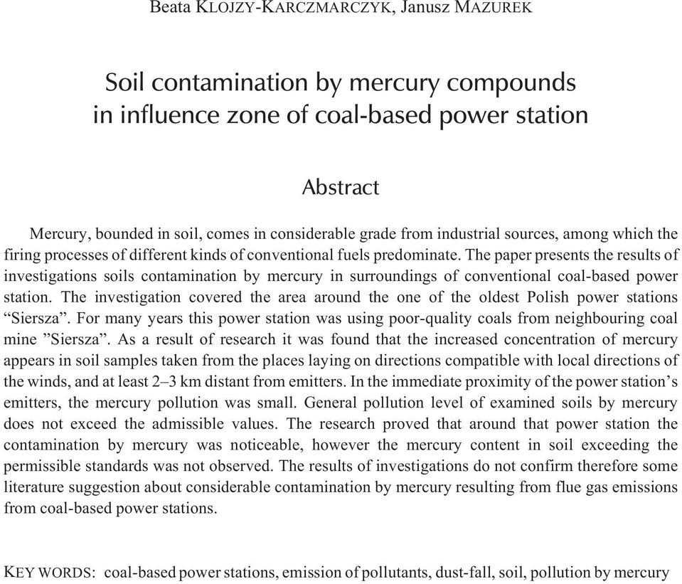 The paper presents the results of investigations soils contamination by mercury in surroundings of conventional coal-based power station.