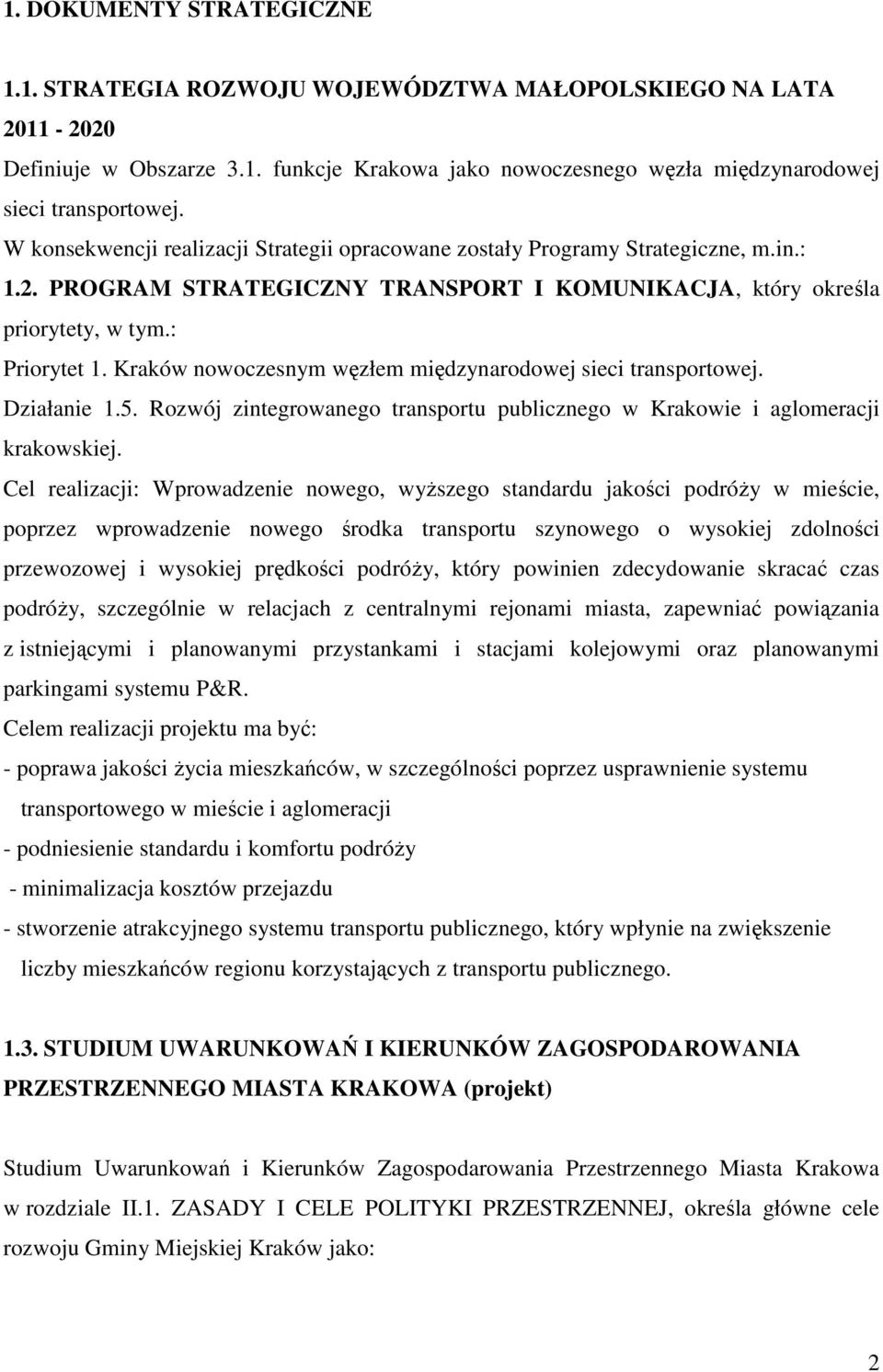 Kraków nowoczesnym węzłem międzynarodowej sieci transportowej. Działanie 1.5. Rozwój zintegrowanego transportu publicznego w Krakowie i aglomeracji krakowskiej.