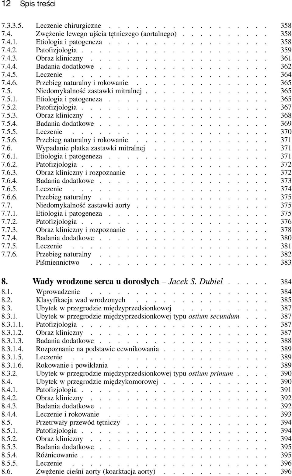 .............. 365 7.5. Niedomykalność zastawki mitralnej.............. 365 7.5.1. Etiologia i patogeneza.................. 365 7.5.2. Patofizjologia..................... 367 7.5.3. Ob raz kliniczny.