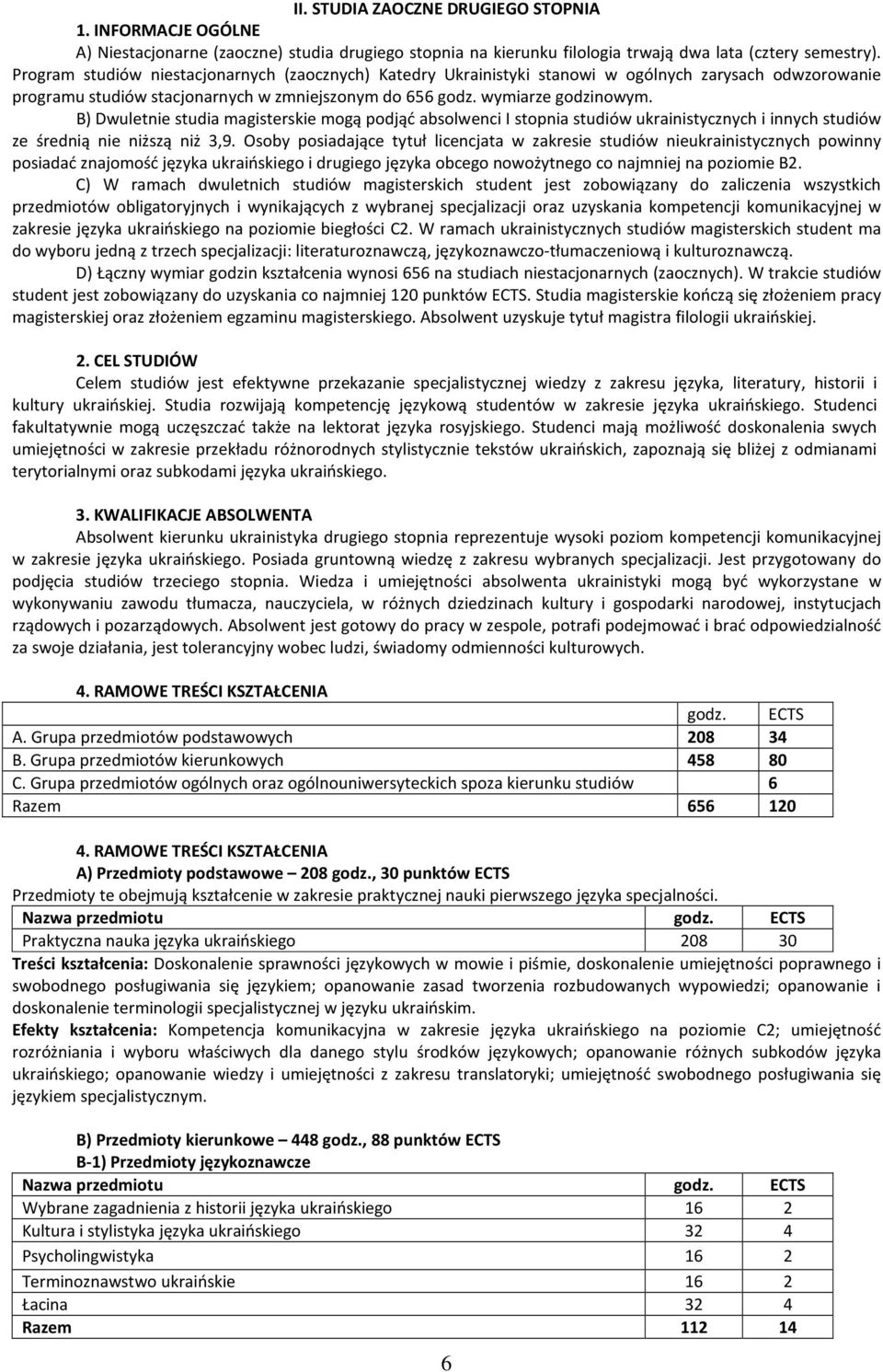 B) Dwuletnie studia magisterskie mogą podjąć absolwenci I stopnia studiów ukrainistycznych i innych studiów ze średnią nie niższą niż 3,9.