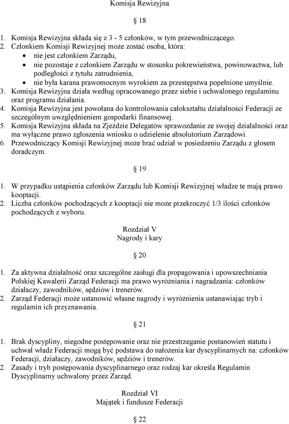 była karana prawomocnym wyrokiem za przestępstwa popełnione umyślnie. 3. Komisja Rewizyjna działa według opracowanego przez siebie i uchwalonego regulaminu oraz programu działania. 4.