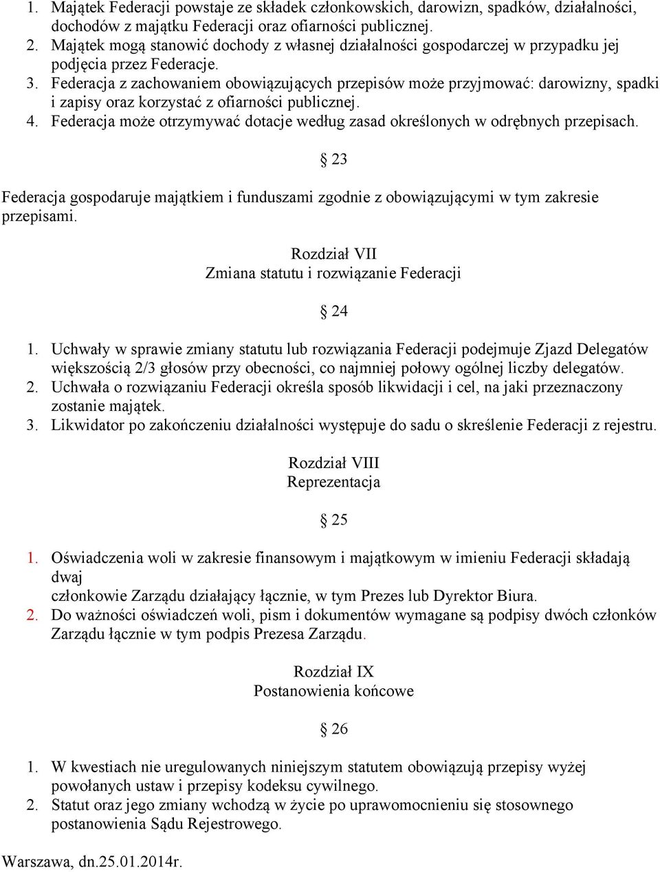 Federacja z zachowaniem obowiązujących przepisów może przyjmować: darowizny, spadki i zapisy oraz korzystać z ofiarności publicznej. 4.