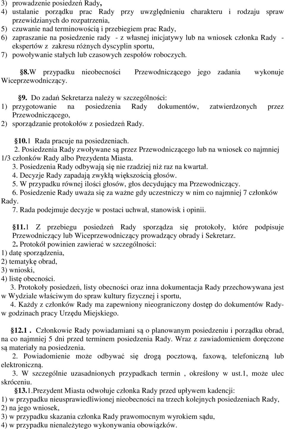 W przypadku nieobecności Przewodniczącego jego zadania wykonuje Wiceprzewodniczący. 9.