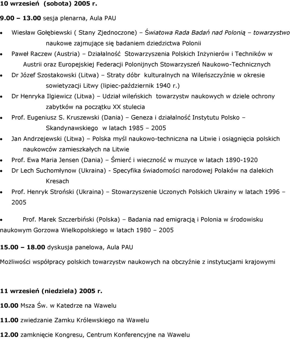 Stowarzyszenia Polskich Inżynierów i Techników w Austrii oraz Europejskiej Federacji Polonijnych Stowarzyszeń Naukowo-Technicznych Dr Józef Szostakowski (Litwa) Straty dóbr kulturalnych na