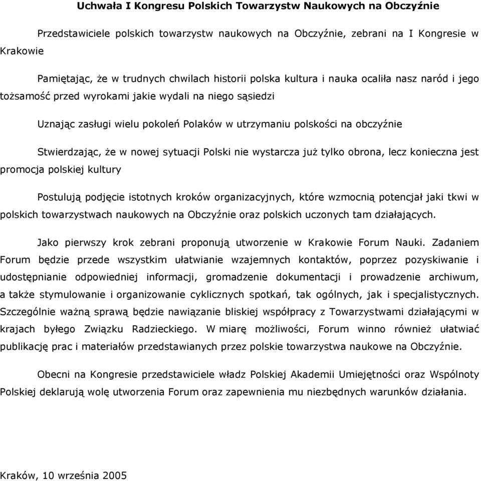 nowej sytuacji Polski nie wystarcza już tylko obrona, lecz konieczna jest promocja polskiej kultury Postulują podjęcie istotnych kroków organizacyjnych, które wzmocnią potencjał jaki tkwi w polskich