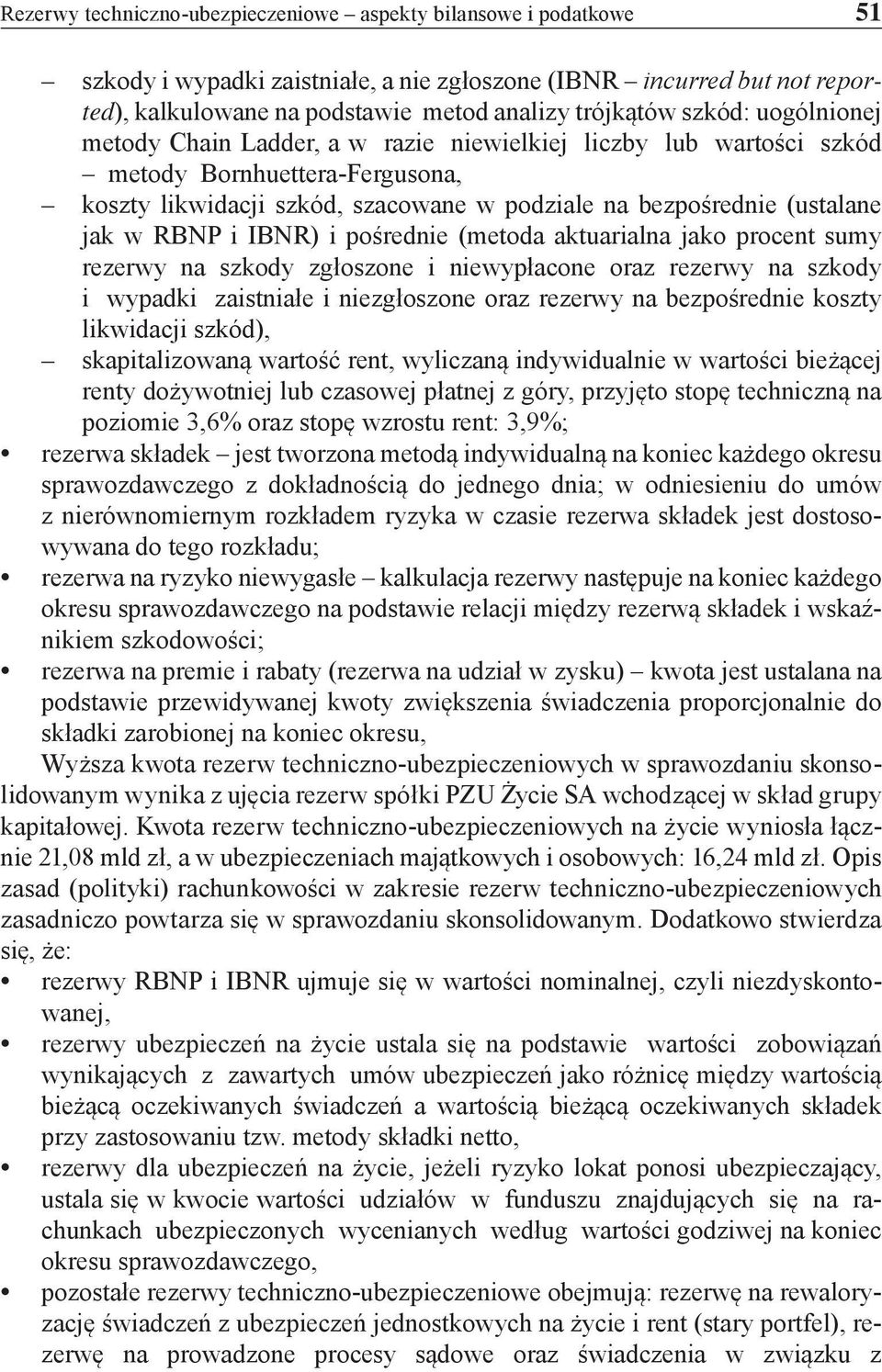 RBNP i IBNR) i pośrednie (metoda aktuarialna jako procent sumy rezerwy na szkody zgłoszone i niewypłacone oraz rezerwy na szkody i wypadki zaistniałe i niezgłoszone oraz rezerwy na bezpośrednie