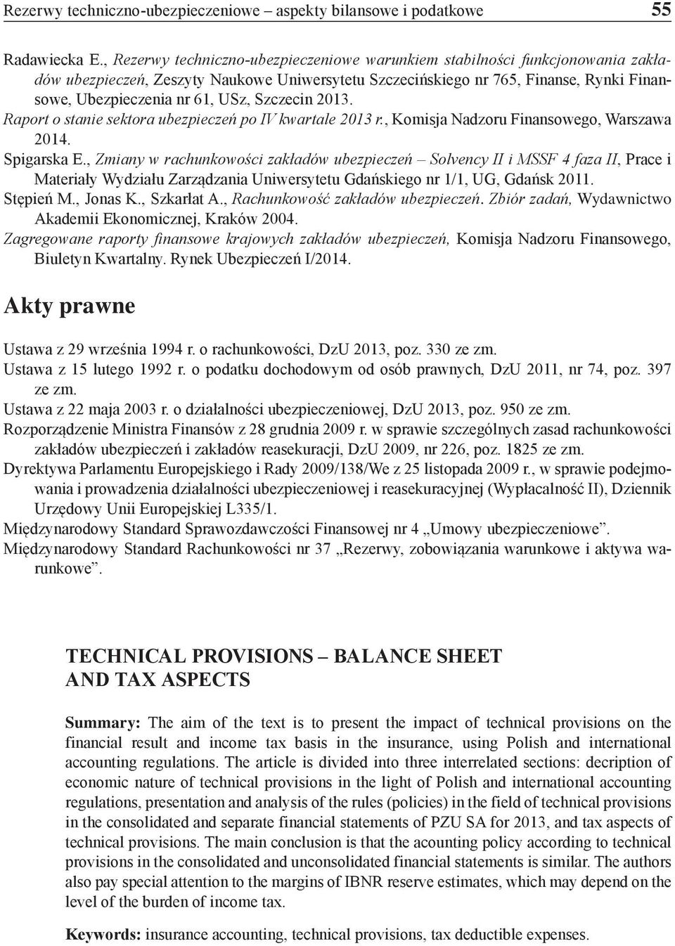 Szczecin 2013. Raport o stanie sektora ubezpieczeń po IV kwartale 2013 r., Komisja Nadzoru Finansowego, Warszawa 2014. Spigarska E.