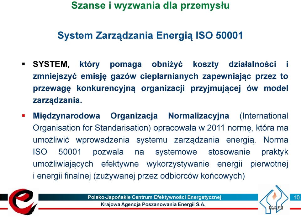 Międzynarodowa Organizacja Normalizacyjna (International Organisation for Standarisation) opracowała w 2011 normę, która ma umożliwić wprowadzenia systemu