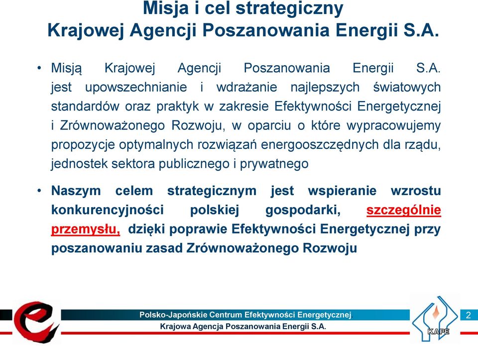 Misją Krajowej Ag jest upowszechnianie i wdrażanie najlepszych światowych standardów oraz praktyk w zakresie Efektywności Energetycznej i Zrównoważonego Rozwoju, w