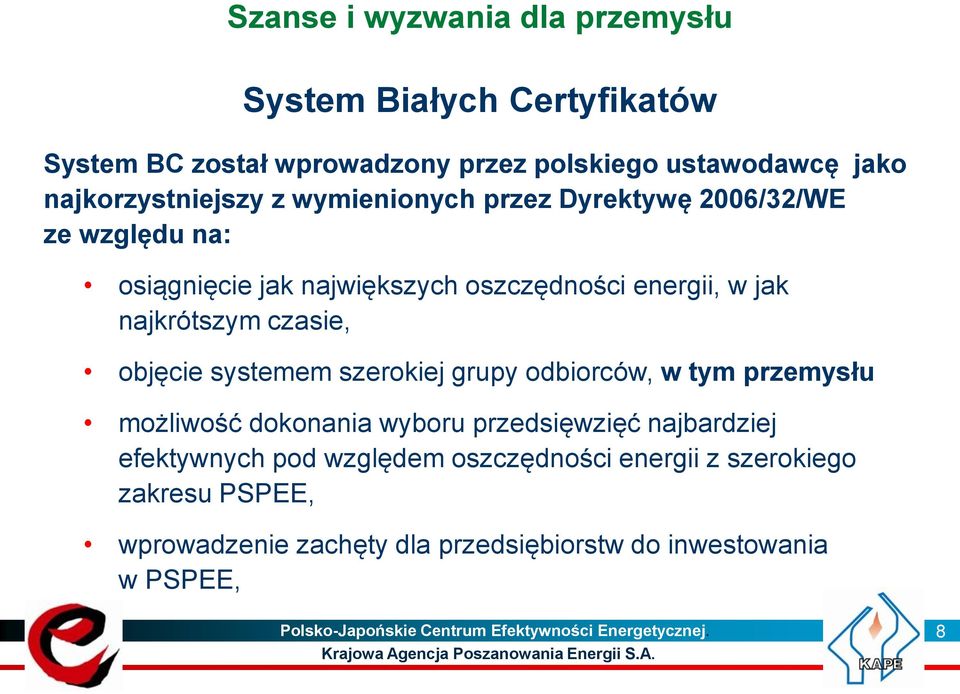 szerokiej grupy odbiorców, w tym przemysłu możliwość dokonania wyboru przedsięwzięć najbardziej efektywnych pod względem oszczędności