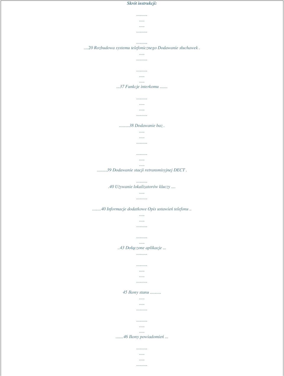 ...39 Dodawanie stacji retransmisyjnej DECT..40 Używanie lokalizatorów kluczy.