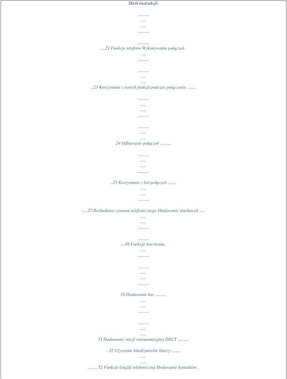 .25 Korzystanie z list połączeń... 27 Rozbudowa systemu telefonicznego Dodawanie słuchawek.
