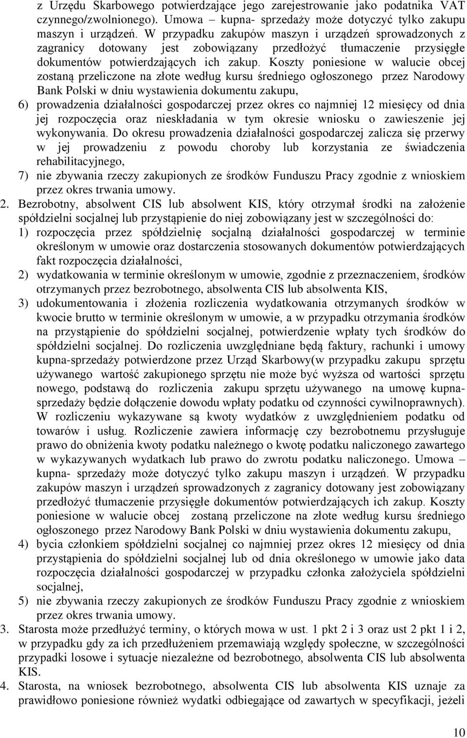 Koszty poniesione w walucie obcej zostaną przeliczone na złote według kursu średniego ogłoszonego przez Narodowy Bank Polski w dniu wystawienia dokumentu zakupu, 6) prowadzenia działalności