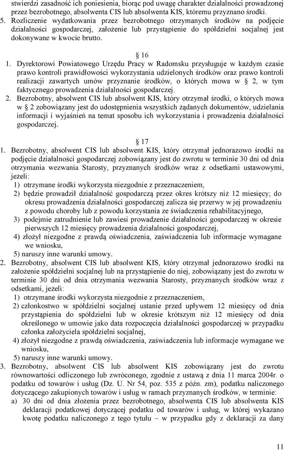 Dyrektorowi Powiatowego Urzędu Pracy w Radomsku przysługuje w każdym czasie prawo kontroli prawidłowości wykorzystania udzielonych środków oraz prawo kontroli realizacji zawartych umów przyznanie