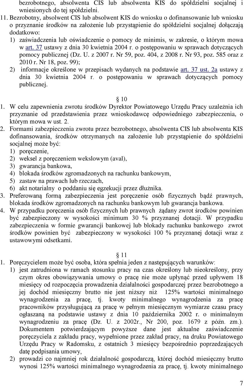 lub oświadczenie o pomocy de minimis, w zakresie, o którym mowa w art. 37 ustawy z dnia 30 kwietnia 2004 r. o postępowaniu w sprawach dotyczących pomocy publicznej (Dz. U. z 2007 r. Nr 59, poz.