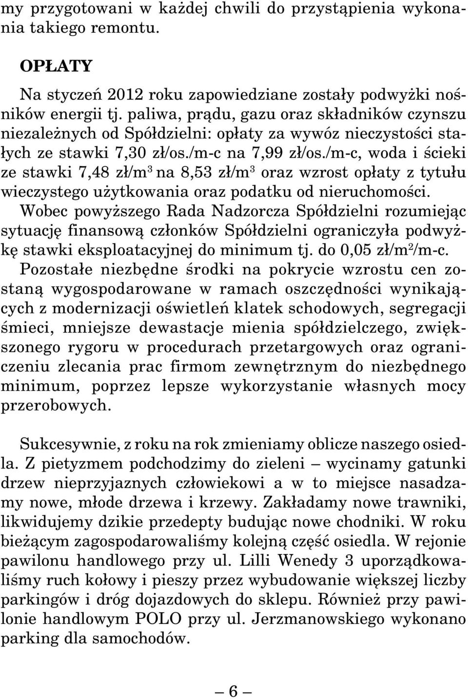 /m-c, woda i ścieki ze stawki 7,48 zł/m 3 na 8,53 zł/m 3 oraz wzrost opłaty z tytułu wieczystego użytkowania oraz podatku od nieruchomości.