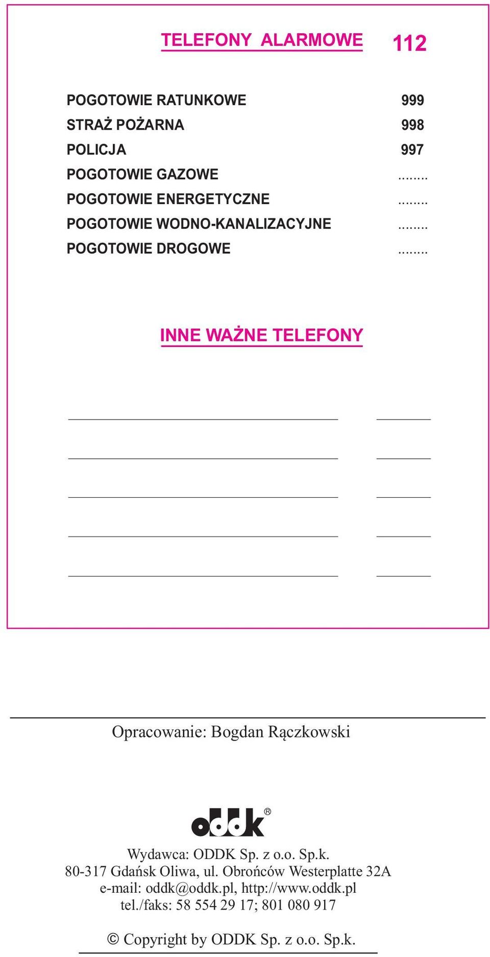 ........... INNE WAŻNE TELEFONY Opracowanie: Bogdan Rączkowski R Wydawca: ODDK Sp. z o.o. Sp.k. 80-317 Gdańsk Oliwa, ul.