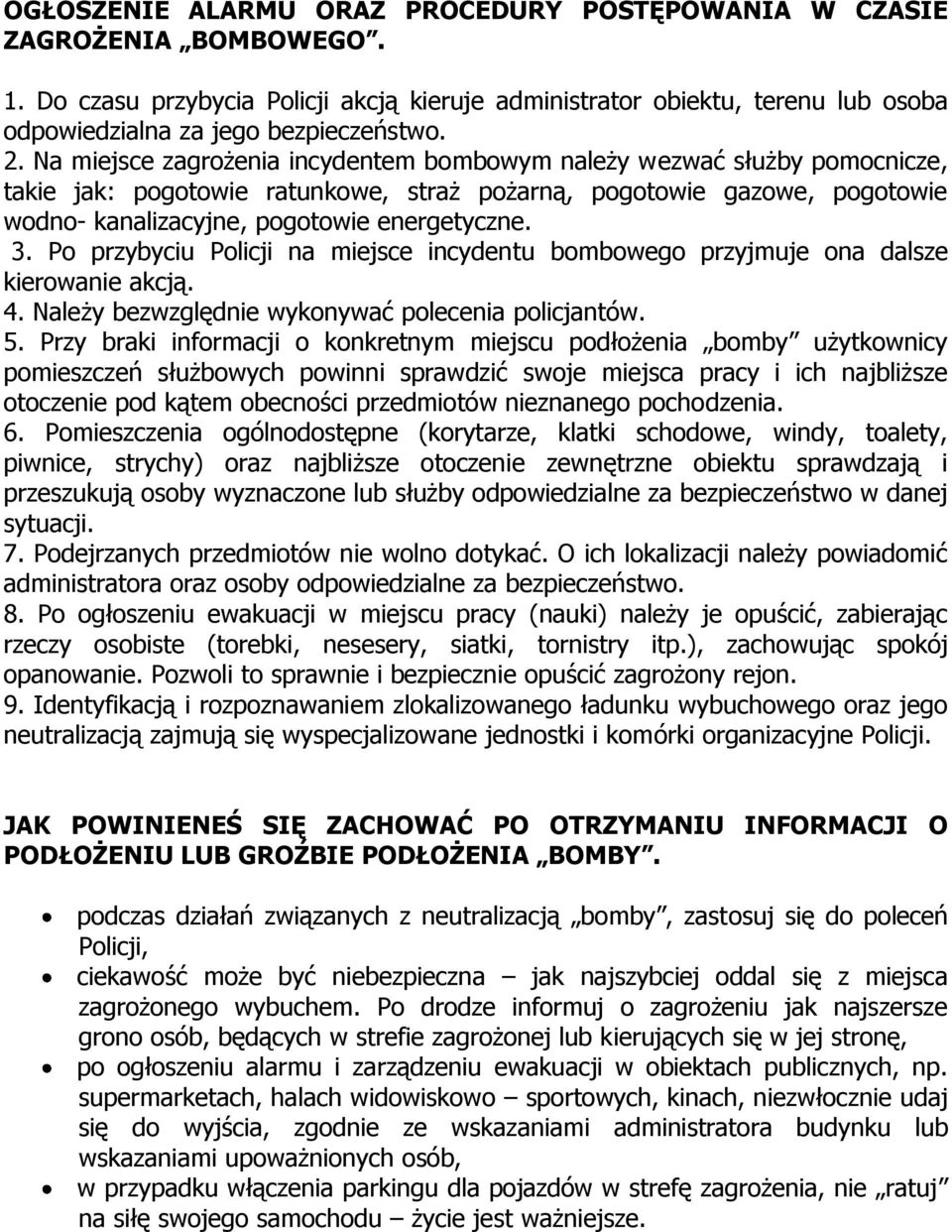 3. Po przybyciu Policji na miejsce incydentu bombowego przyjmuje ona dalsze kierowanie akcją. 4. Należy bezwzględnie wykonywać polecenia policjantów. 5.