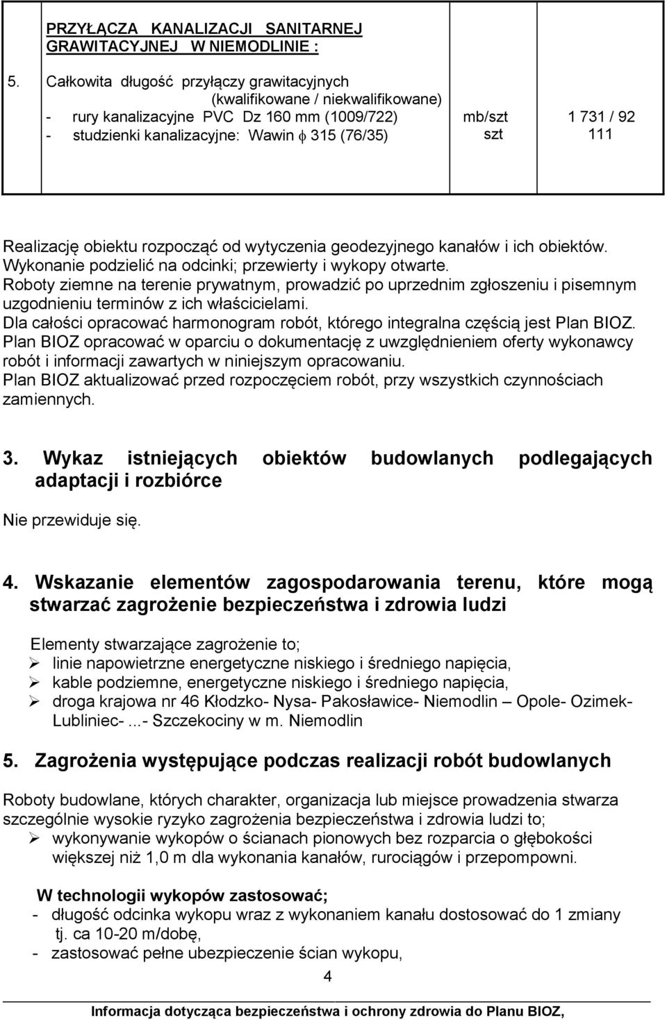 obiektu rozpocząć od wytyczenia geodezyjnego kanałów i ich obiektów. Wykonanie podzielić na odcinki; przewierty i wykopy otwarte.