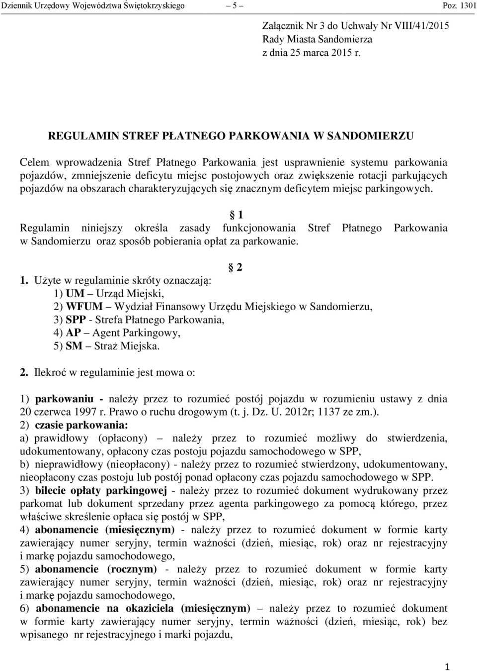 rotacji parkujących pojazdów na obszarach charakteryzujących się znacznym deficytem miejsc parkingowych.