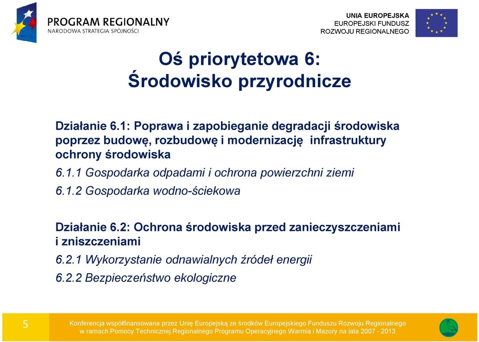 1.2 Gospodarka wodno-ściekowa Działanie 6.2: Ochrona środowiska przed zanieczyszczeniami i zniszczeniami 6.2.1 Wykorzystanie odnawialnych źródeł energii 6.