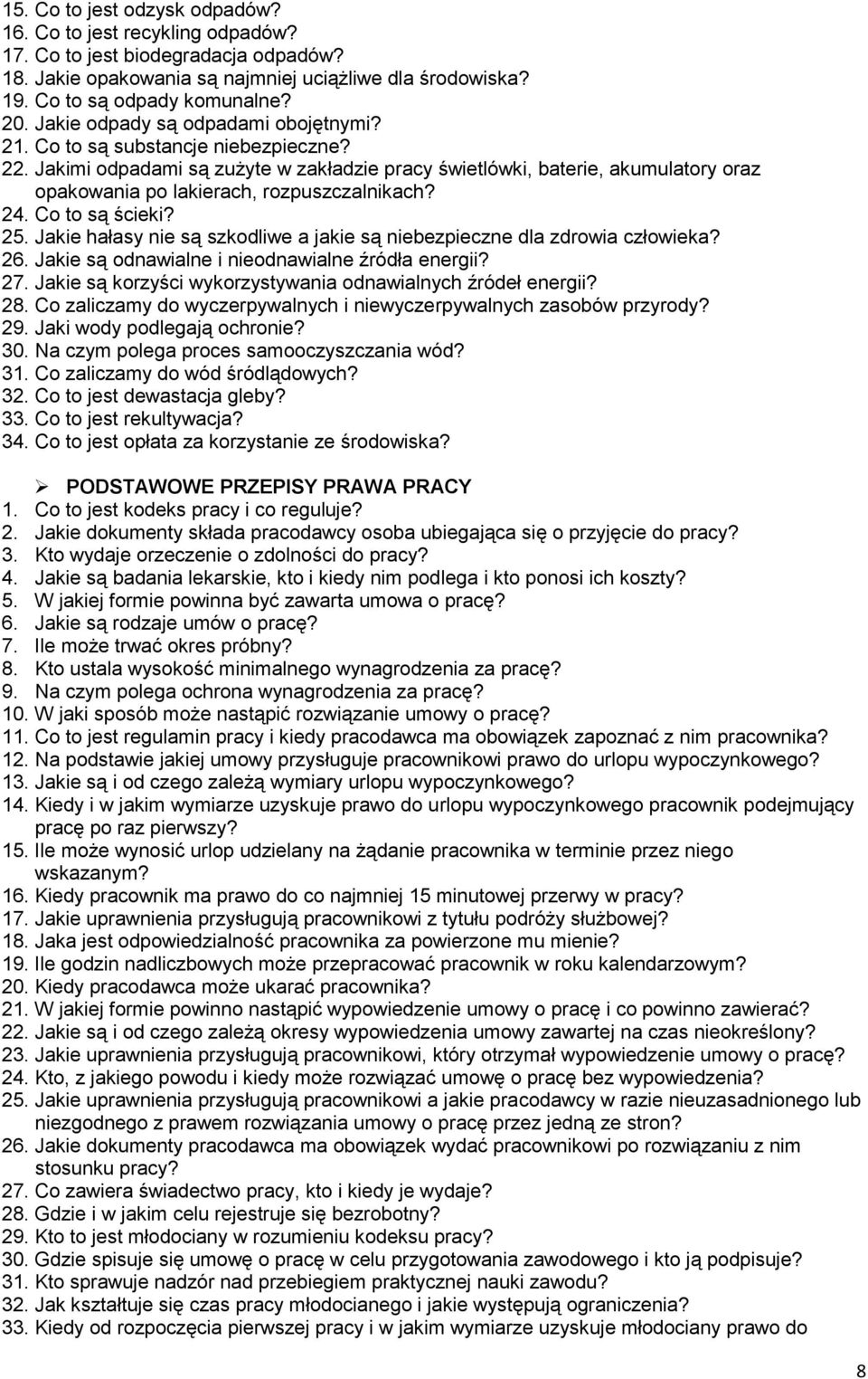 Jakimi odpadami są zużyte w zakładzie pracy świetlówki, baterie, akumulatory oraz opakowania po lakierach, rozpuszczalnikach? 24. Co to są ścieki? 25.