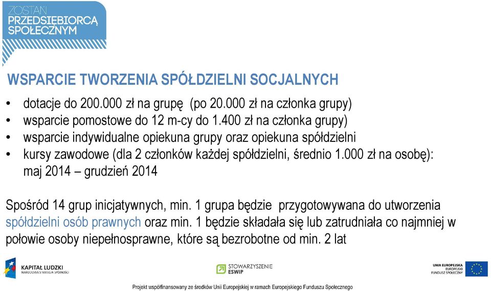 średnio 1.000 zł na osobę): maj 2014 grudzień 2014 Spośród 14 grup inicjatywnych, min.