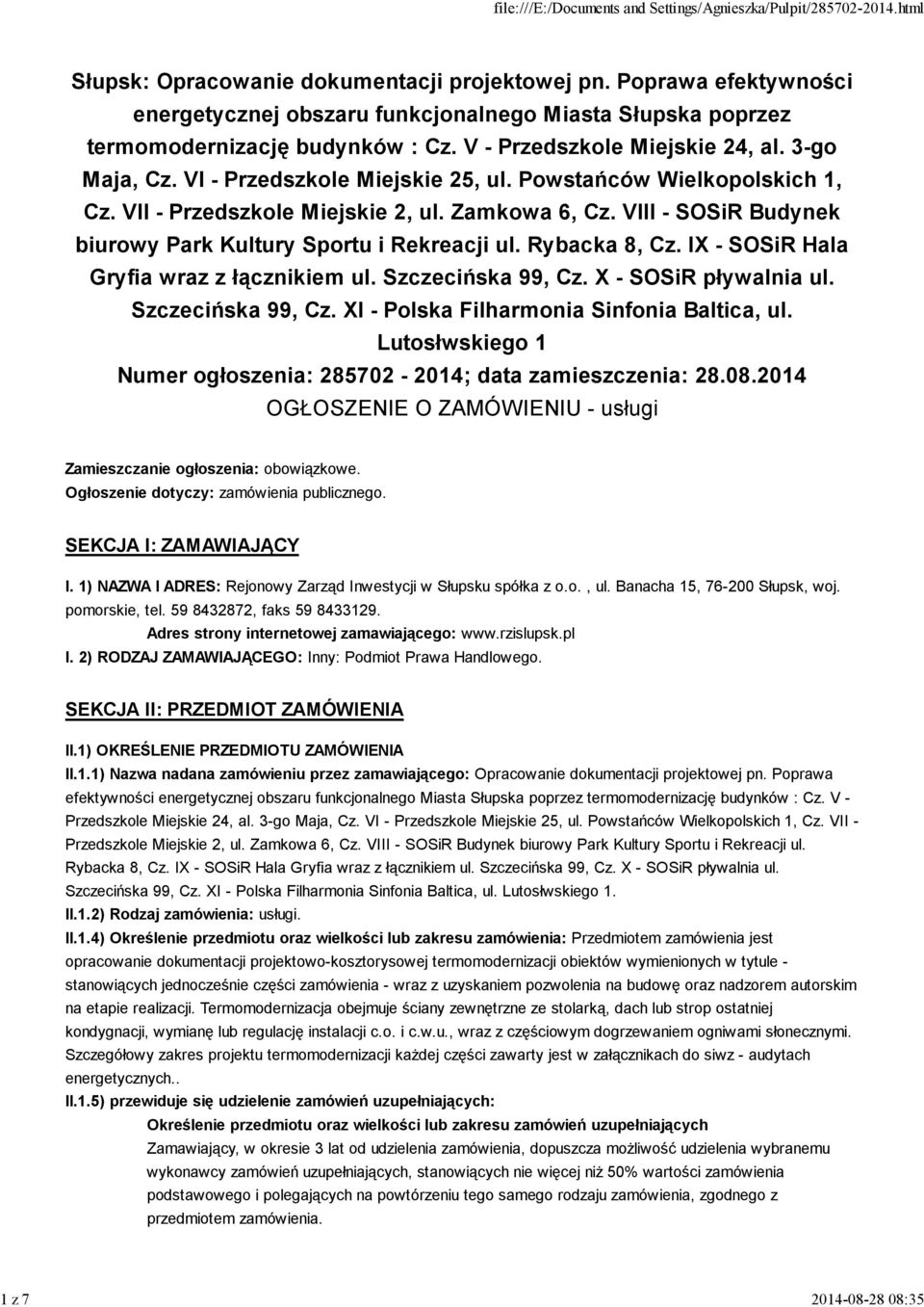 VIII - SOSiR Budynek biurowy Park Kultury Sportu i Rekreacji ul. Rybacka 8, Cz. IX - SOSiR Hala Gryfia wraz z łącznikiem ul. Szczecińska 99, Cz. X - SOSiR pływalnia ul. Szczecińska 99, Cz. XI - Polska Filharmonia Sinfonia Baltica, ul.