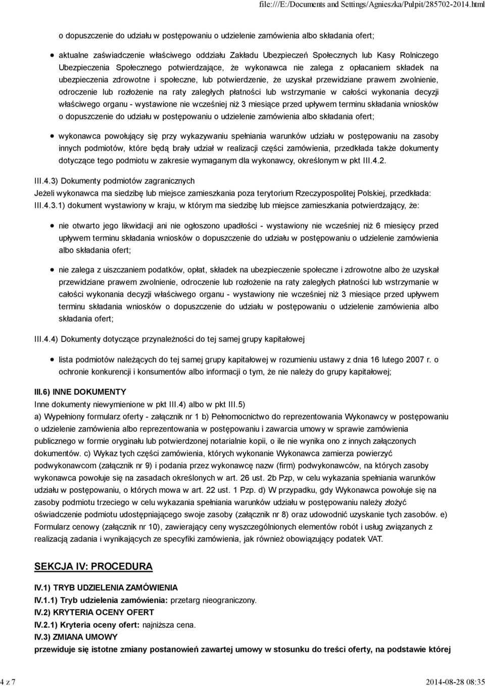 odroczenie lub rozłoŝenie na raty zaległych płatności lub wstrzymanie w całości wykonania decyzji właściwego organu - wystawione nie wcześniej niŝ 3 miesiące przed upływem terminu składania wniosków