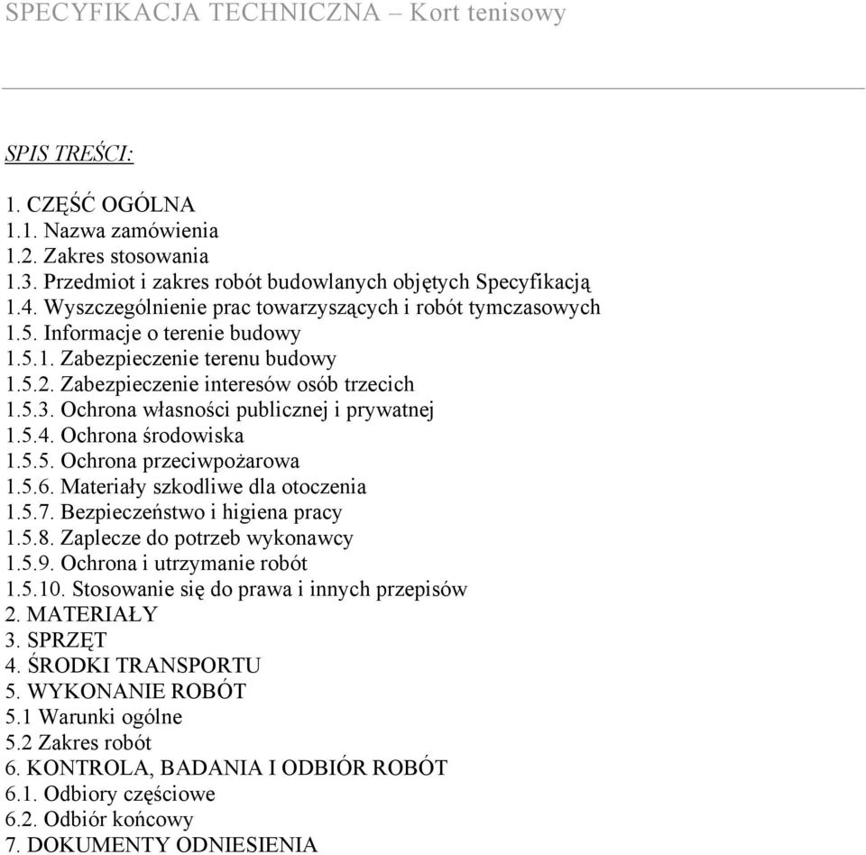 Ochrona własności publicznej i prywatnej 1.5.4. Ochrona środowiska 1.5.5. Ochrona przeciwpożarowa 1.5.6. Materiały szkodliwe dla otoczenia 1.5.7. Bezpieczeństwo i higiena pracy 1.5.8.