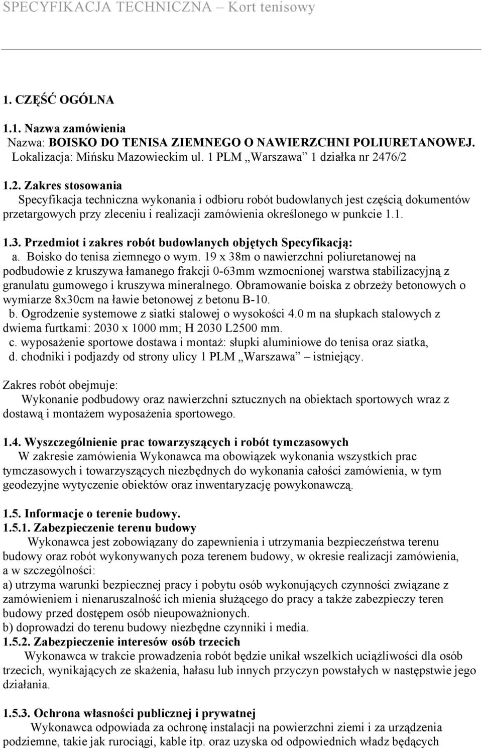 Przedmiot i zakres robót budowlanych objętych Specyfikacją: a. Boisko do tenisa ziemnego o wym.