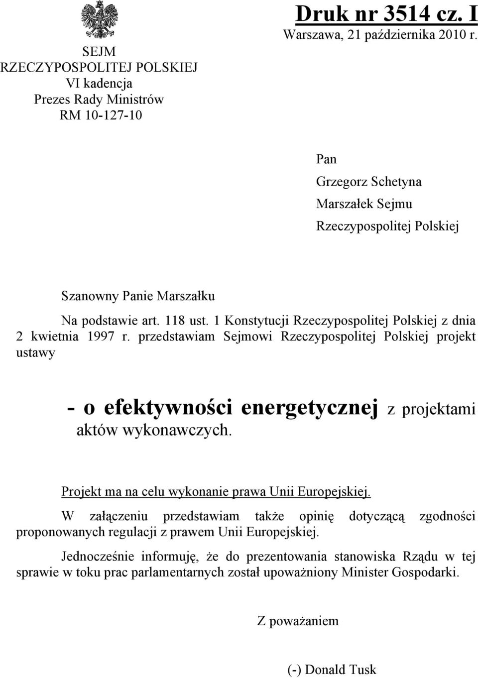 przedstawiam Sejmowi Rzeczypospolitej Polskiej projekt ustawy - o efektywności energetycznej z projektami aktów wykonawczych. Projekt ma na celu wykonanie prawa Unii Europejskiej.