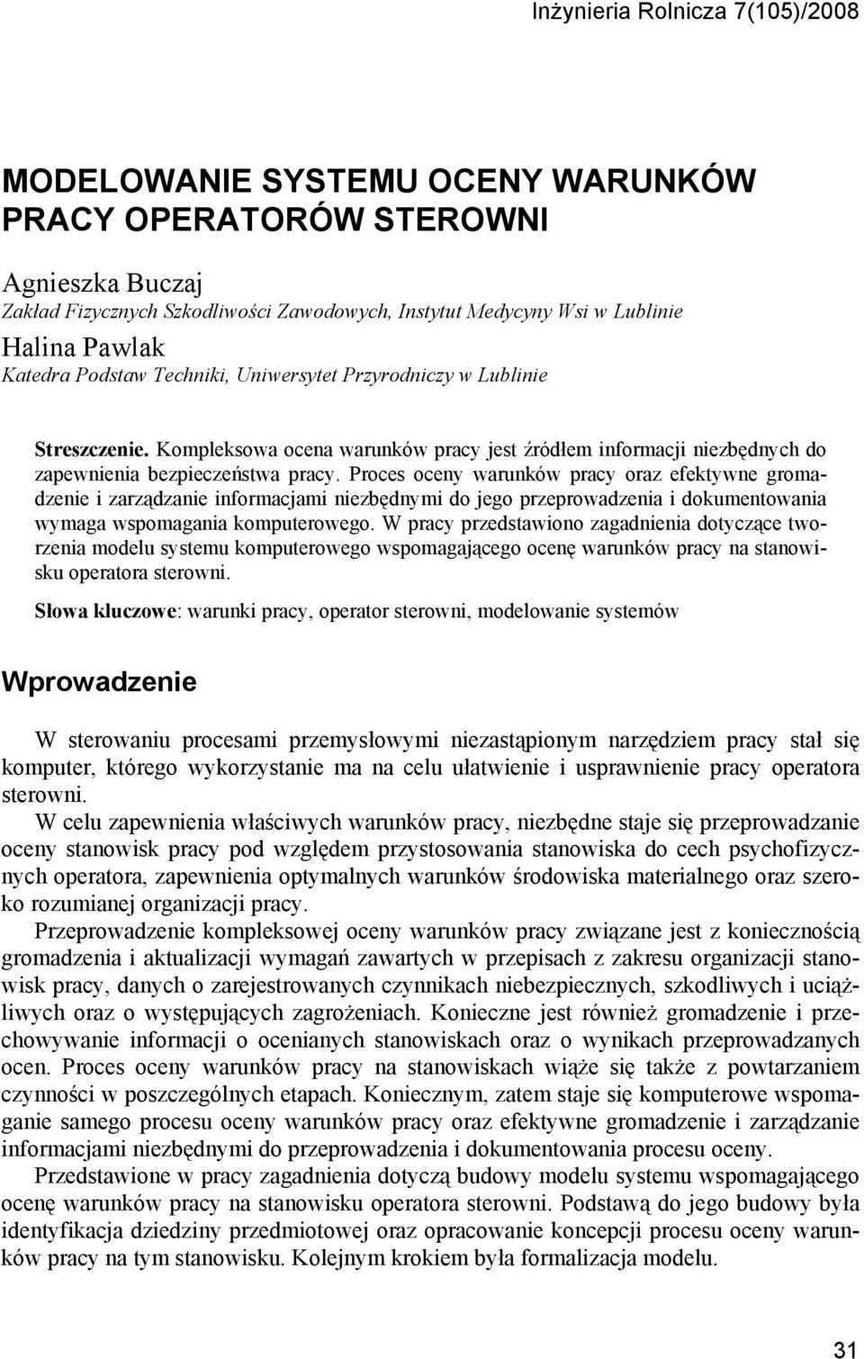 Proces oceny warunków pracy oraz efektywne gromadzenie i zarządzanie informacjami niezbędnymi do jego przeprowadzenia i dokumentowania wymaga wspomagania komputerowego.