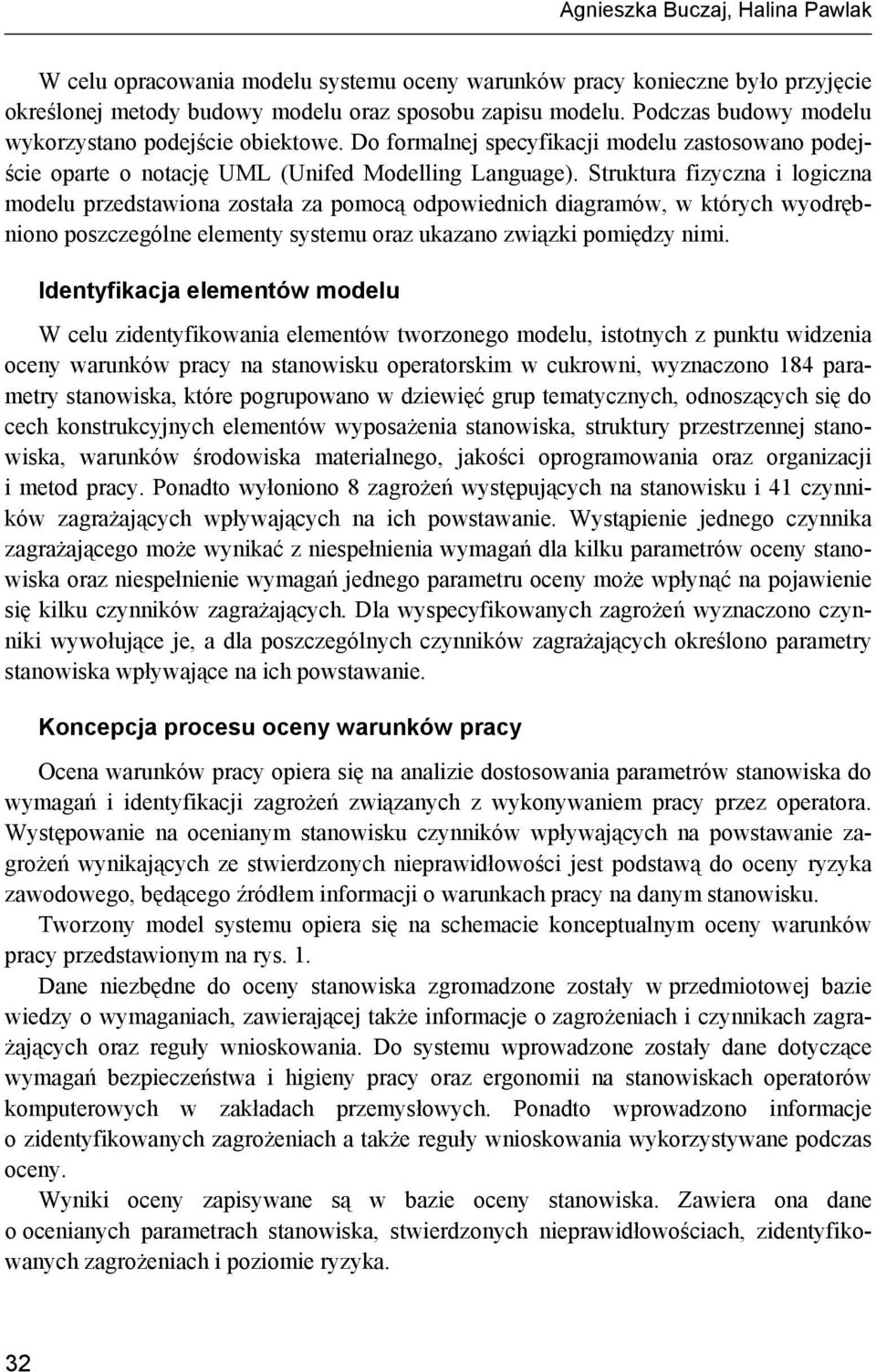 Struktura fizyczna i logiczna modelu przedstawiona została za pomocą odpowiednich diagramów, w których wyodrębniono poszczególne elementy systemu oraz ukazano związki pomiędzy nimi.