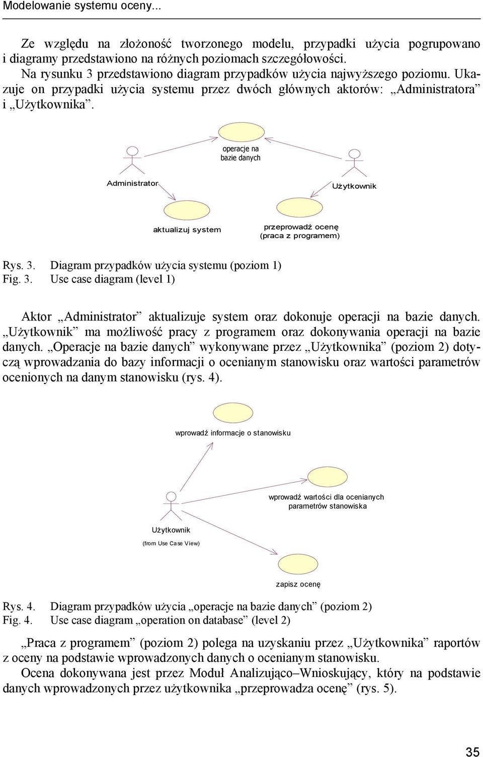 operacje operacje na na bazie bazie danych Administrator Użytkownik aktualizuj system przeprowadź ocenę (praca z programem) Rys. 3.