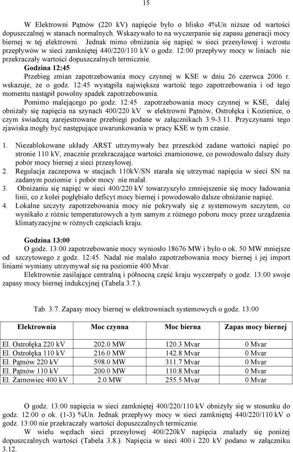 Godzina 12:45 Przebieg zmian zapotrzebowania mocy czynnej w KSE w dniu 26 czerwca 2006 r. wskazuje, że o godz.