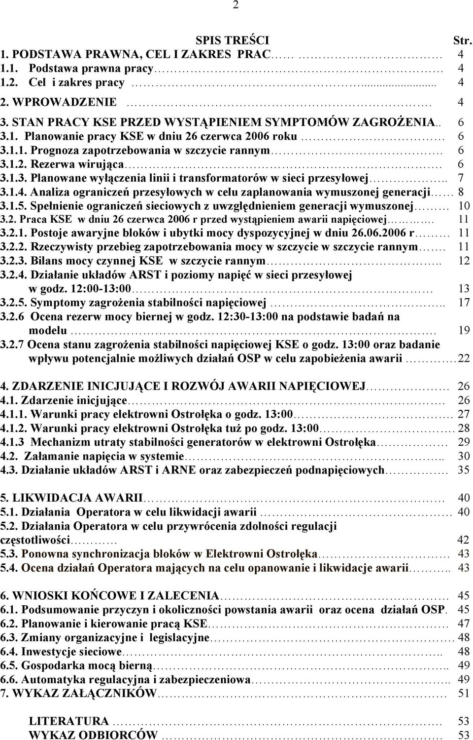 . 7 3.1.4. Analiza ograniczeń przesyłowych w celu zaplanowania wymuszonej generacji 8 3.1.5. Spełnienie ograniczeń sieciowych z uwzględnieniem generacji wymuszonej 10 3.2.