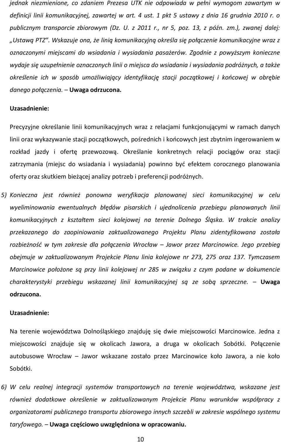 Wskazuje ona, że linią komunikacyjną określa się połączenie komunikacyjne wraz z oznaczonymi miejscami do wsiadania i wysiadania pasażerów.