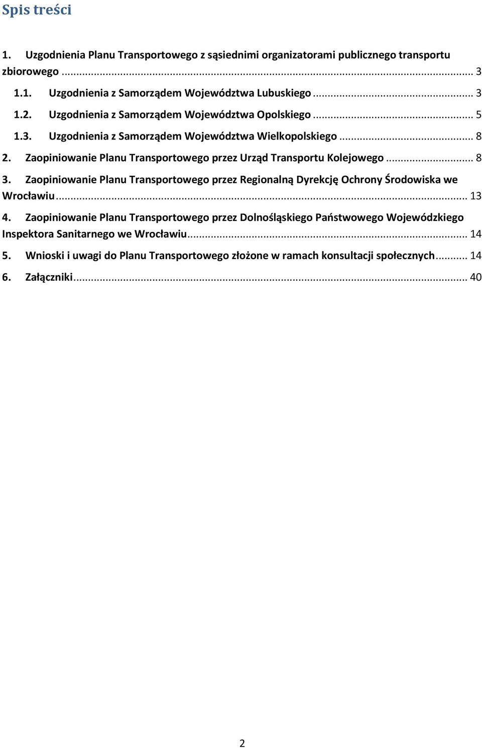 Zaopiniowanie Planu Transportowego przez Urząd Transportu Kolejowego... 8 3. Zaopiniowanie Planu Transportowego przez Regionalną Dyrekcję Ochrony Środowiska we Wrocławiu... 13 4.